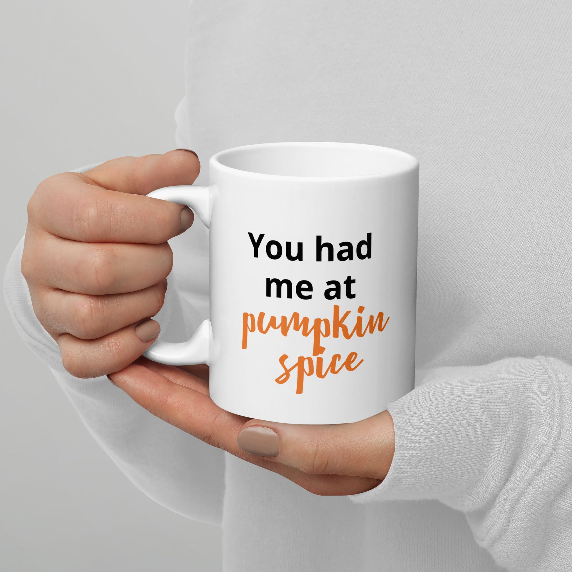 You Had me at Pumpkin Spice Mug