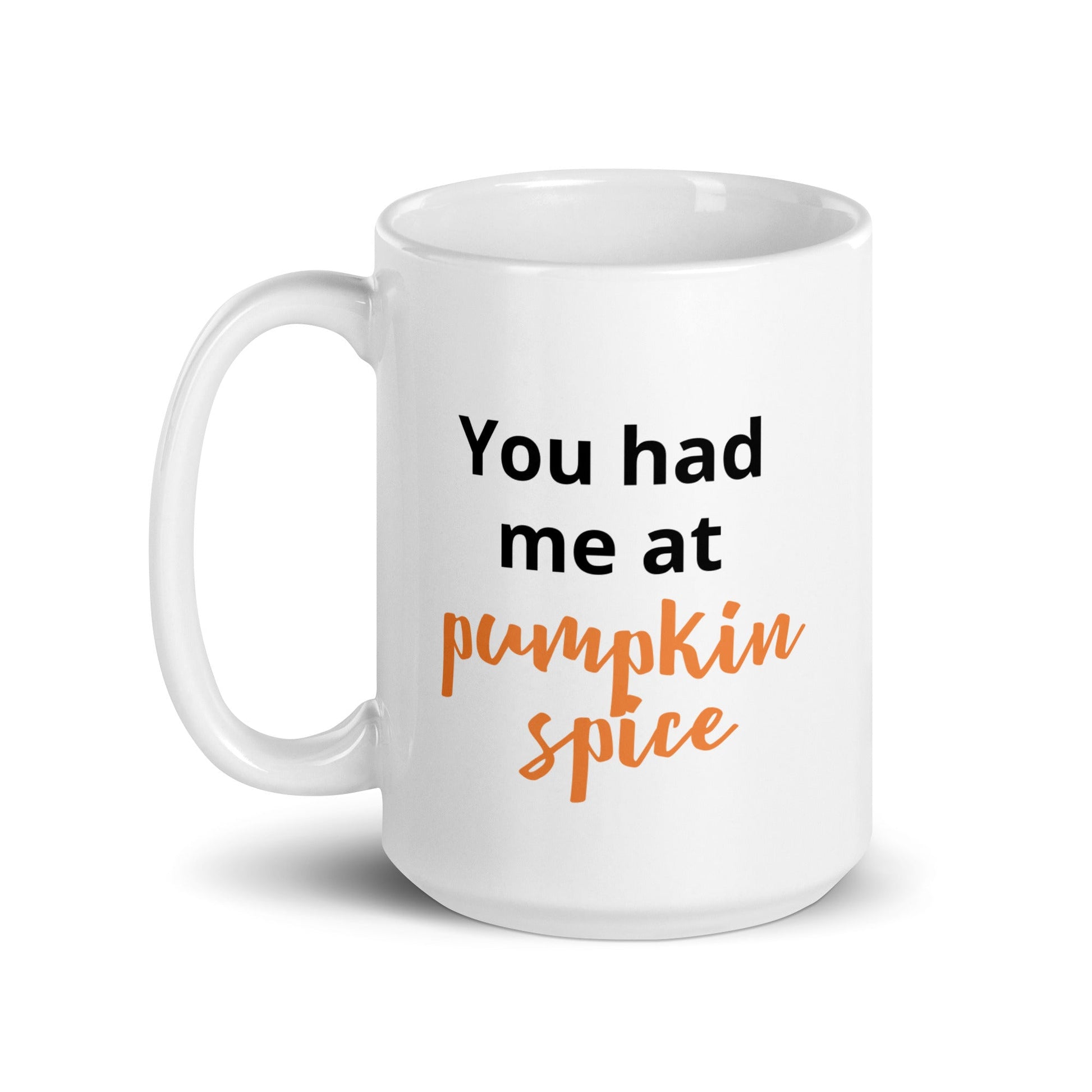 You Had me at Pumpkin Spice Mug